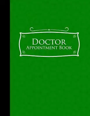 Doctor Appointment Book: 6 Columns Appointment Notebook, Best Appointment Scheduler, My Appointment Book, Green Cover