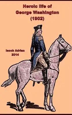 Heroic life of George Washington (1902)