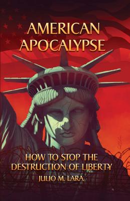 American Apocalypse: How to Stop The Destruction of Liberty