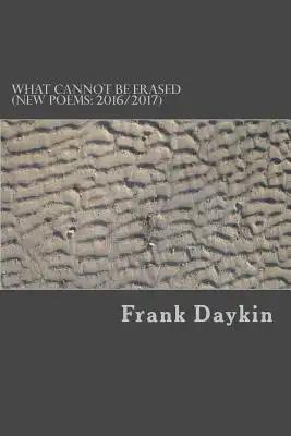 What Cannot Be Erased: (new poems: 2016/2017)