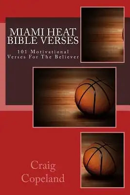 Miami Heat Bible Verses: 101 Motivational Verses For The Believer