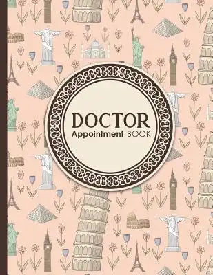 Doctor Appointment Book: 6 Columns Appointment Notebook, Best Appointment Scheduler, My Appointment Book, Cute World Landmarks Cover