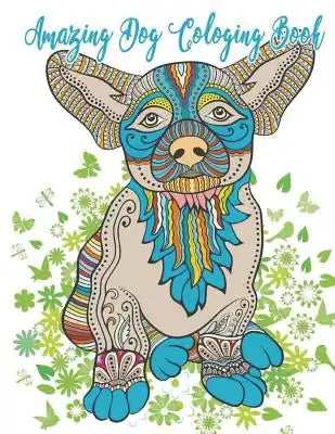 Amazing Dog Coloring Book: Dog Coloring Book Detail Animals Coloring Book Doodle Teenagers & Seniors, Tweens, Older Kids, Boys, Girls And Adults
