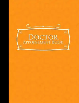 Doctor Appointment Book: 7 Columns Appointment Notebook, Best Appointment Scheduler, My Appointment Book, Orange Cover