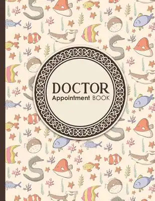 Doctor Appointment Book: 7 Columns Appointment At A Glance, Appointment Reminder, Daily Appointment Notebook, Cute Sea Creature Cover