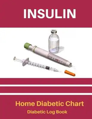 Insulin Home Diabetic Chart: Diabetic Log Book 90 Pages 8.5x11 Inch