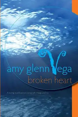 Broken Heart: a nursing novella about coping with change and loss