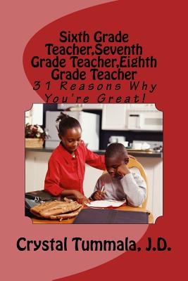 Sixth Grade Teacher, Seventh Grade Teacher, Eighth Grade Teacher: 31 Reasons Why You're Great