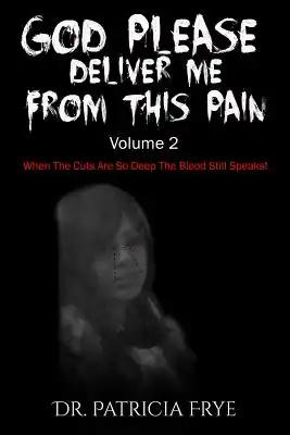 "God Please Deliver Me From This Pain" Volume 2