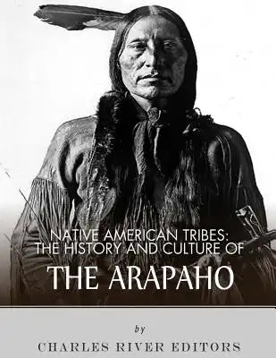 Native American Tribes: The History and Culture of the Arapaho
