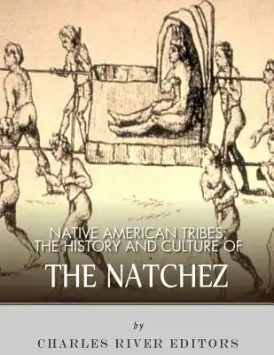 Native American Tribes: The History and Culture of the Natchez