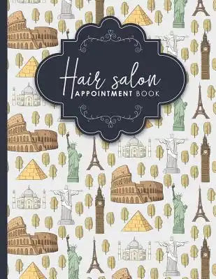 Hair Salon Appointment Book: 7 Columns Appointment Organizer, Client Appointment Book, Scheduling Appointment Calendar, Cute World Landmarks Cover
