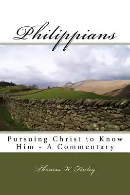 Philippians: Pursuing Christ to Know Him - A Commentary