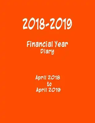 2018 - 2019 Financial Year Diary: April 2018 - April 2019 - 8.5x11 - Week on a Page