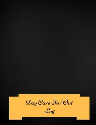 Day Care In/Out Log: Large 8.5 Inches By 11 Inches Log Book For Boys And Girls. Track the attendance of Children at your facility Paperback
