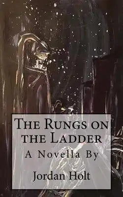 The Rungs on the Ladder: A Novella