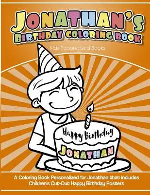 Jonathan's Birthday Coloring Book Kids Personalized Books: A Coloring Book Personalized for Jonathan that includes Children's Cut Out Happy Birthday P