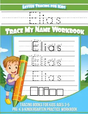 Elias Letter Tracing for Kids Trace my Name Workbook: Tracing Books for Kids ages 3 - 5 Pre-K & Kindergarten Practice Workbook