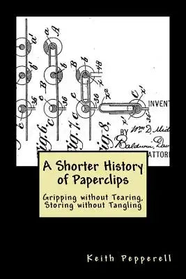 A Shorter History of Paperclips: Gripping Without Tearing, Storing Without Tangling