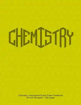 Chemistry: Hexagonal Graph Paper Notebook, 1/4 inch hexagons 160 pages: Notebook with yellow cover. 1/4 inch hexagons, ideal for