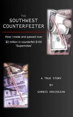 The Southwest Counterfeiter: How I made and passed over $2 million in counterfeit $100 "Supernotes"