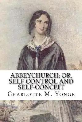 Abbeychurch; Or, Self-Control and Self-Conceit