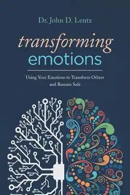 Transforming Emotions: : Using your emotions to transform others and remain safe