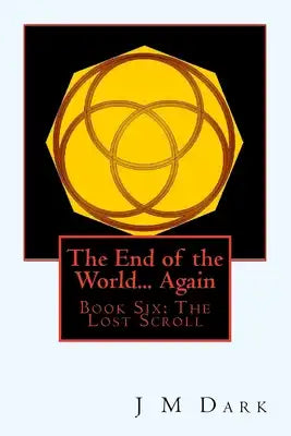 The End of the World... Again: Book Six: The Lost Scroll