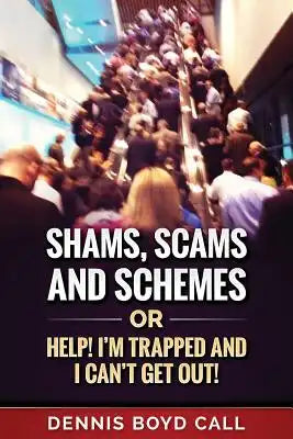 Shams, Scams and Schemes: Help! I'm Trapped and I Can't Get Out!