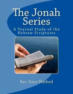 The Jonah Series: A Textual Study of the Hebrew Scriptures