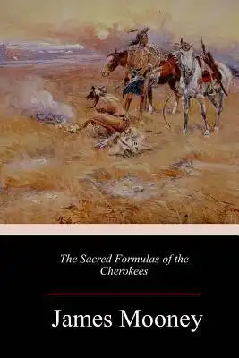 The Sacred Formulas of the Cherokees