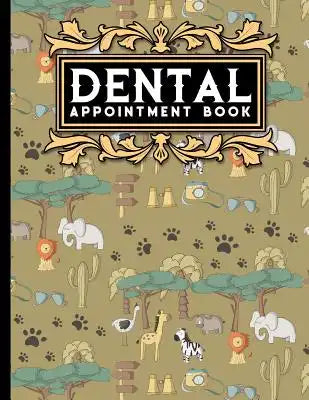 Dental Appointment Book: 4 Columns Appointment Log, Appointment Scheduling Template, Hourly Appointment Book, Cute Safari Wild Animals Cover