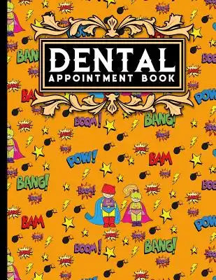 Dental Appointment Book: 4 Columns Appointment Calendar, Appointment Schedule Book, Daily Appointment Schedule, Cute Super Hero Cover