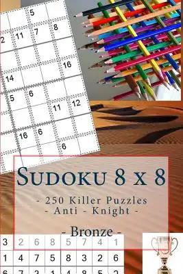 Sudoku 8 x 8 - 250 Killer Puzzles - Anti - Knight - Bronze: Book for your rest