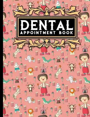 Dental Appointment Book: 4 Columns Appointment Diary, Appointment Scheduler Book, Daily Appointments, Cute Circus Cover