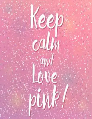 Keep Calm And Love Pink: Pink Glitter Effect Composition Notebook For Teen Girls, Large Size - Letter, Wide Ruled