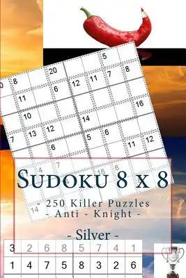 Sudoku 8 x 8 - 250 Killer Puzzles - Anti - Knight - Silver: Perfect charging for your mind.