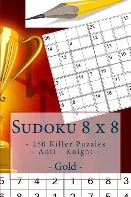 Sudoku 8 x 8 - 250 Killer Puzzles - Anti - Knight - Gold: Perfect charging for your mind.