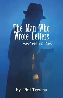 The Man Who Wrote Letters: and did evil deeds