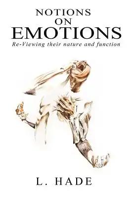 Notions on Emotions: Re-Viewing their nature and function