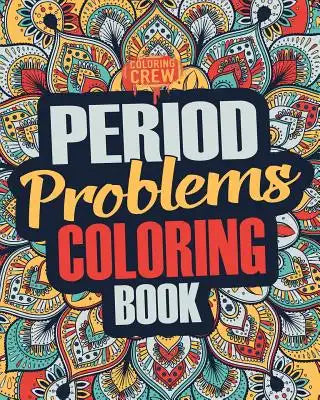 Period Coloring Book: A Snarky, Irreverent & Funny Coloring Book Gift Idea Perfect for Reliving Stress due to PMS, Cramps and Period Pains