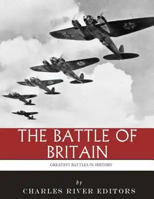The Greatest Battles in History: The Battle of Britain