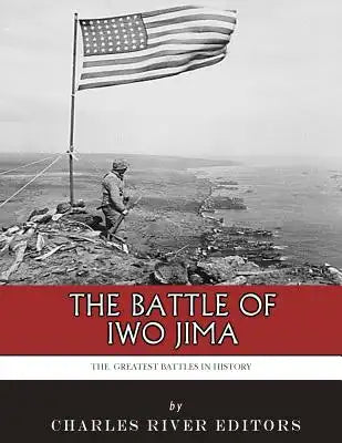 The Greatest Battles in History: The Battle of Iwo Jima