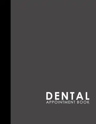 Dental Appointment Book: 6 Columns Appointment Book, Appointment Reminder Notepad, Daily Appointment Organizer, Grey Cover