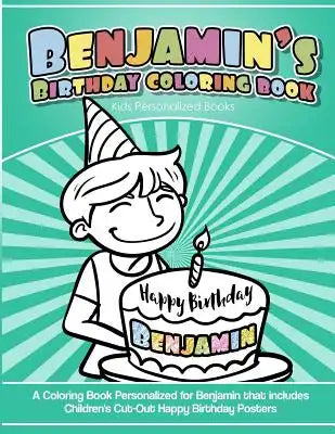 Benjamin's Birthday Coloring Book Kids Personalized Books: A Coloring Book Personalized for Benjamin that includes Children's Cut Out Happy Birthday P