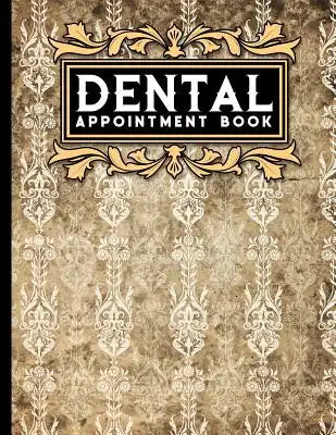 Dental Appointment Book: 6 Columns Appointment Book, Appointment Reminder Notepad, Daily Appointment Organizer, Vintage/Aged Cover