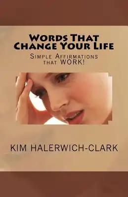Words That Change Your Life: Simple Affirmations that WORK!