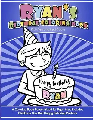 Ryan's Birthday Coloring Book Kids Personalized Books: A Coloring Book Personalized for Ryan that includes Children's Cut Out Happy Birthday Posters