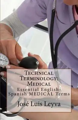 Technical Terminology: Medical: Essential English-Spanish Medical Terms