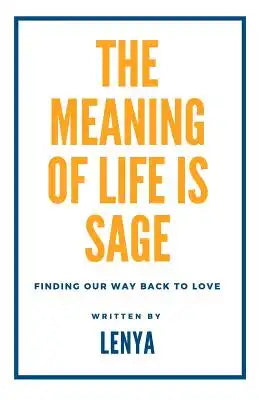 The meaning of life is sage: Finding our way back to love